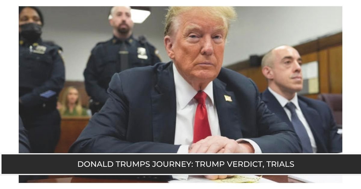 Donald Trumps Journey Trump verdict, Trials