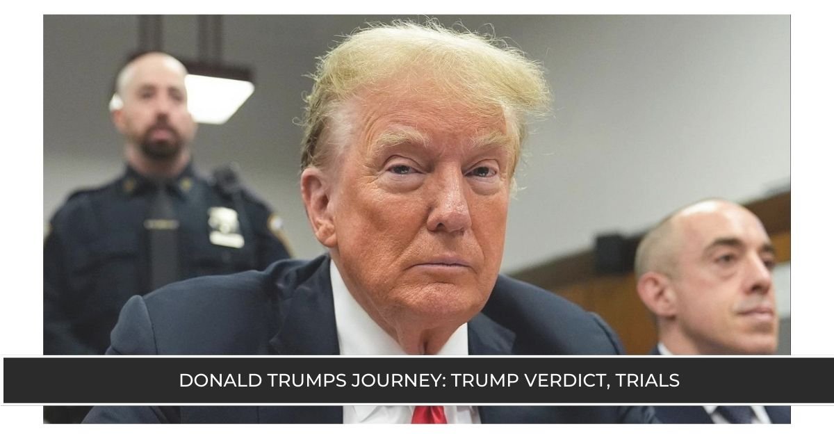 Donald Trumps Journey Trump verdict, Trials