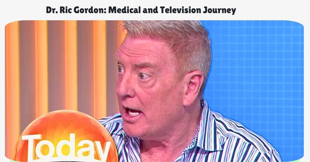 Dr. Ric Gordon: Medical and Television Journey