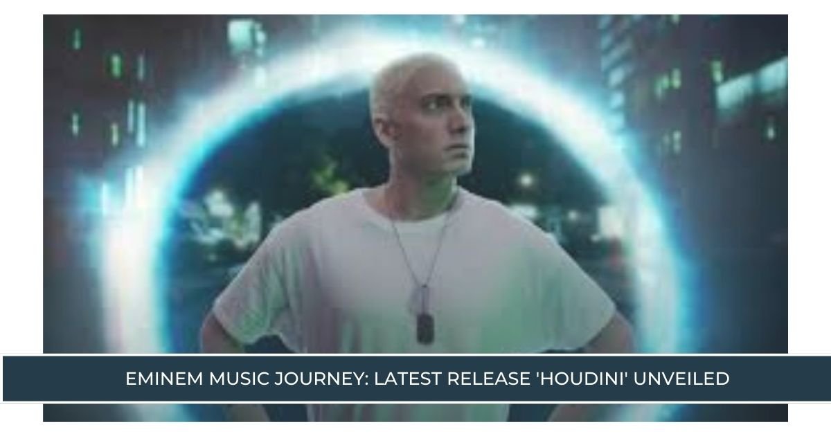 Eminem Music Journey Latest Release 'Houdini' Unveiled