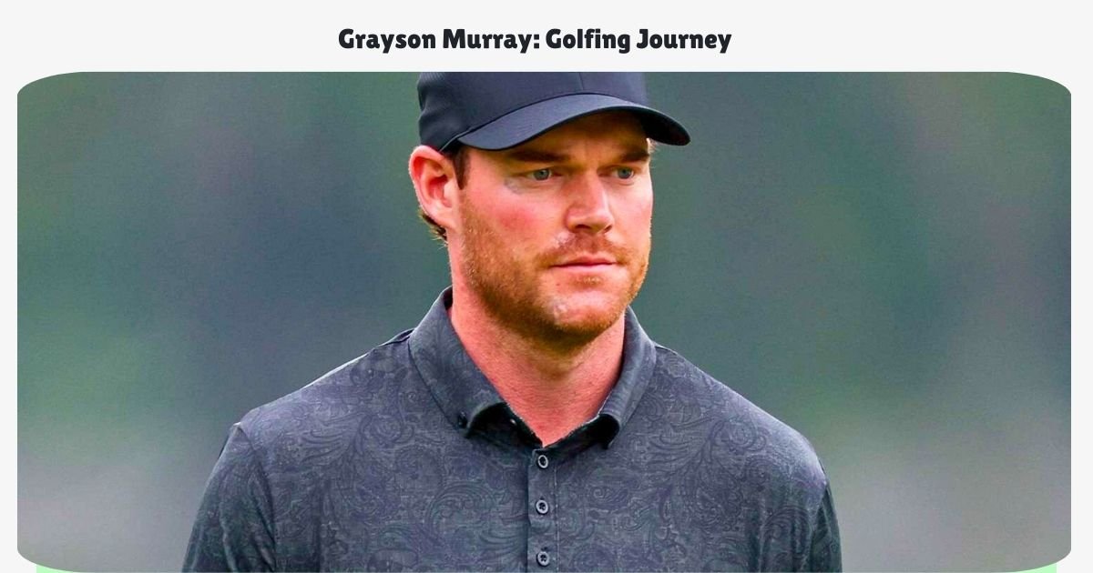 Grayson Murray Golfing Journey