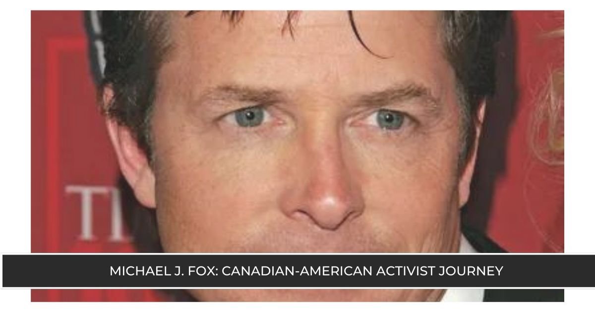 Michael J. Fox Canadian-American Activist Journey