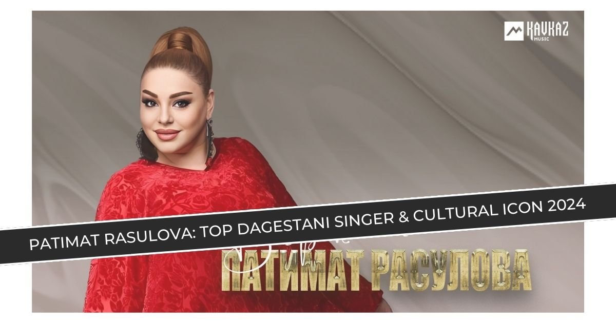 Patimat Rasulova: Top Dagestani Singer & Cultural Icon 2024