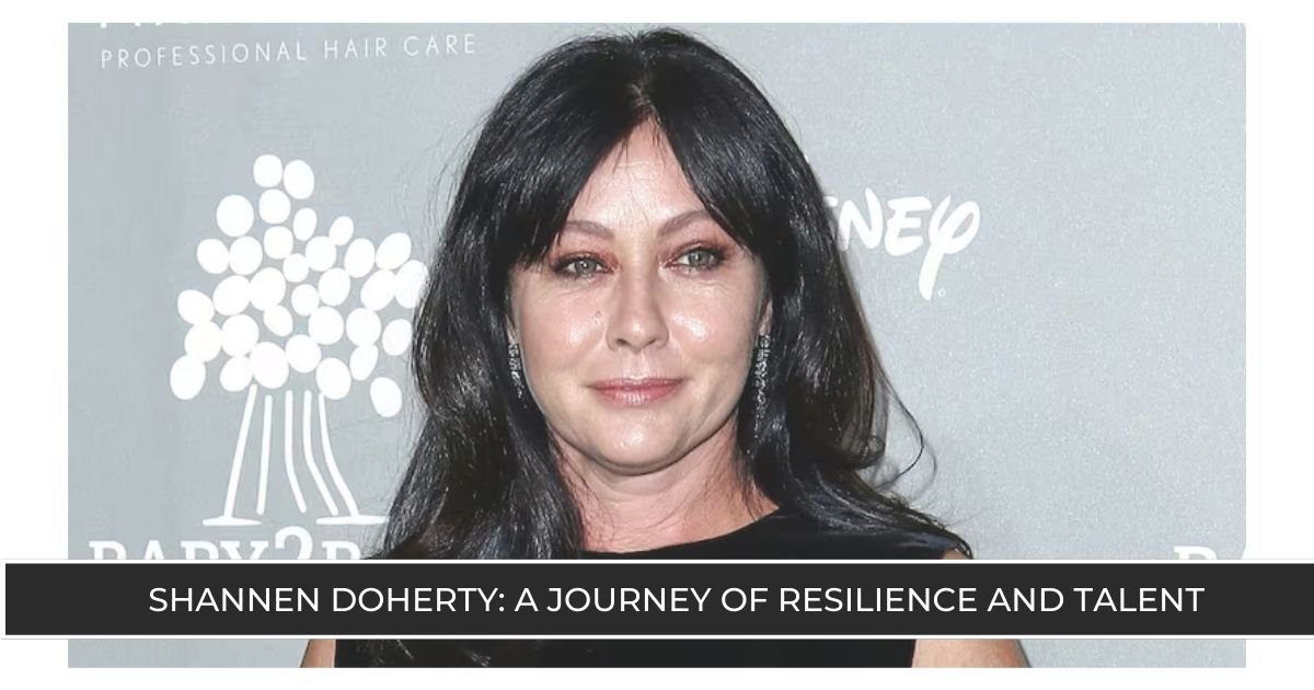 Shannen Doherty A Journey of Resilience and Talent