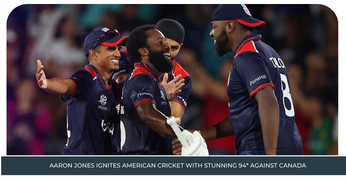 Aaron Jones Ignites American Cricket with Stunning 94* Against Canada