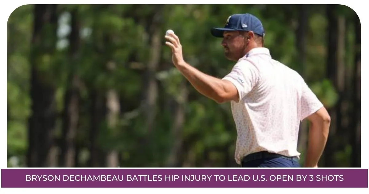 Bryson DeChambeau Battles Hip Injury to Lead U.S. Open by 3 Shots