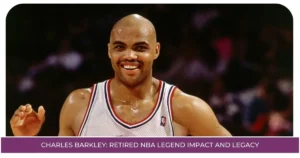 Charles Barkley: Retired NBA Legend Impact and Legacy