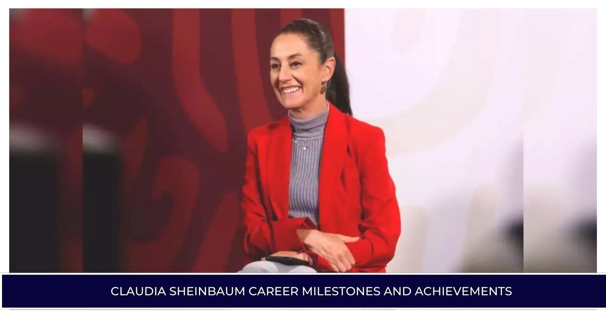Claudia Sheinbaum Career Milestones and Achievements