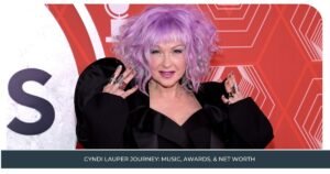 Cyndi Lauper Journey: Music, Awards, & Net Worth