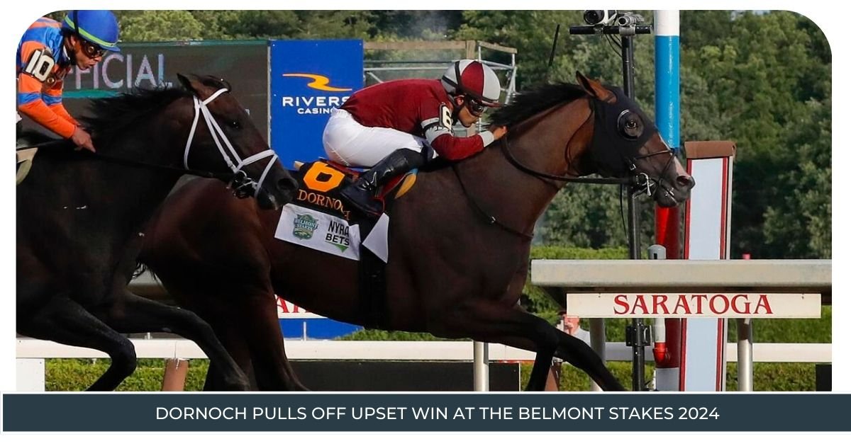 Dornoch Pulls Off Upset Win at the Belmont Stakes 2024