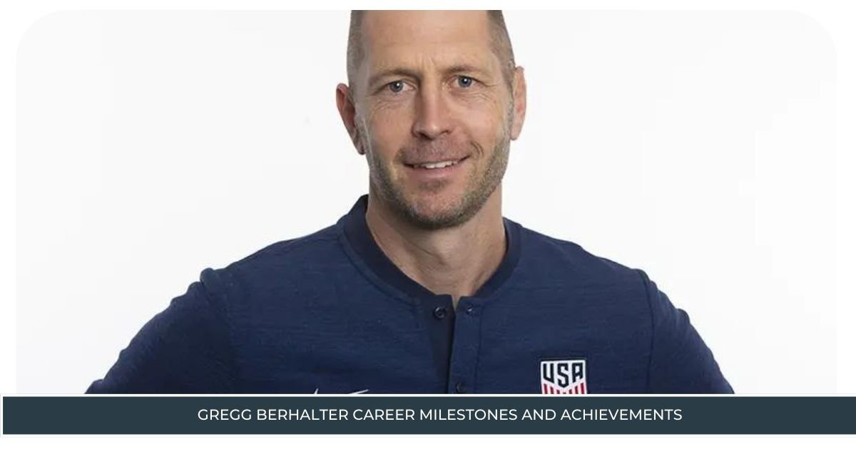 Gregg Berhalter Career Milestones and Achievements