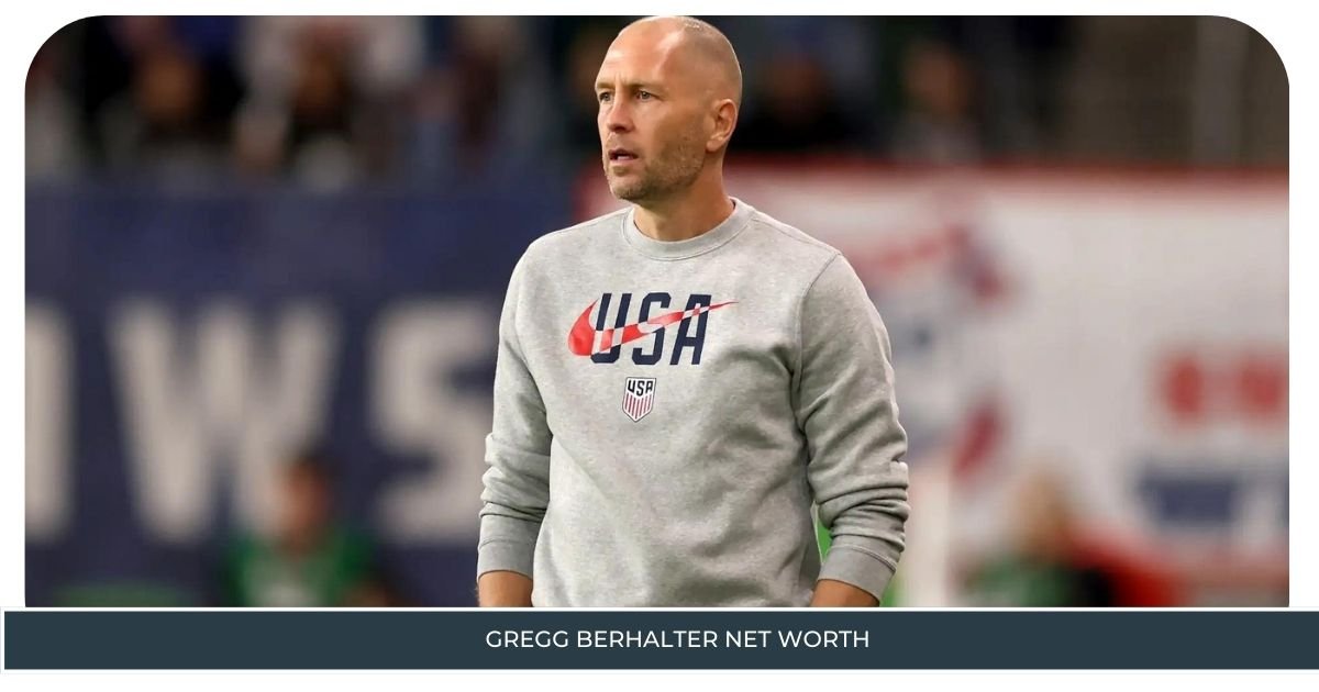 Gregg Berhalter Net Worth