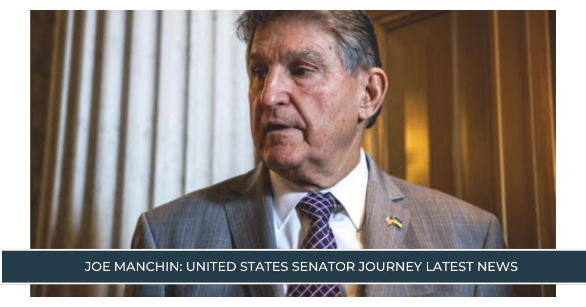 Joe Manchin: United States Senator Journey Latest News