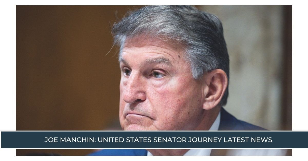 Joe Manchin: United States Senator Journey Latest News