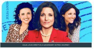 Julia Louis-Dreyfus: A Legendary Acting Journey