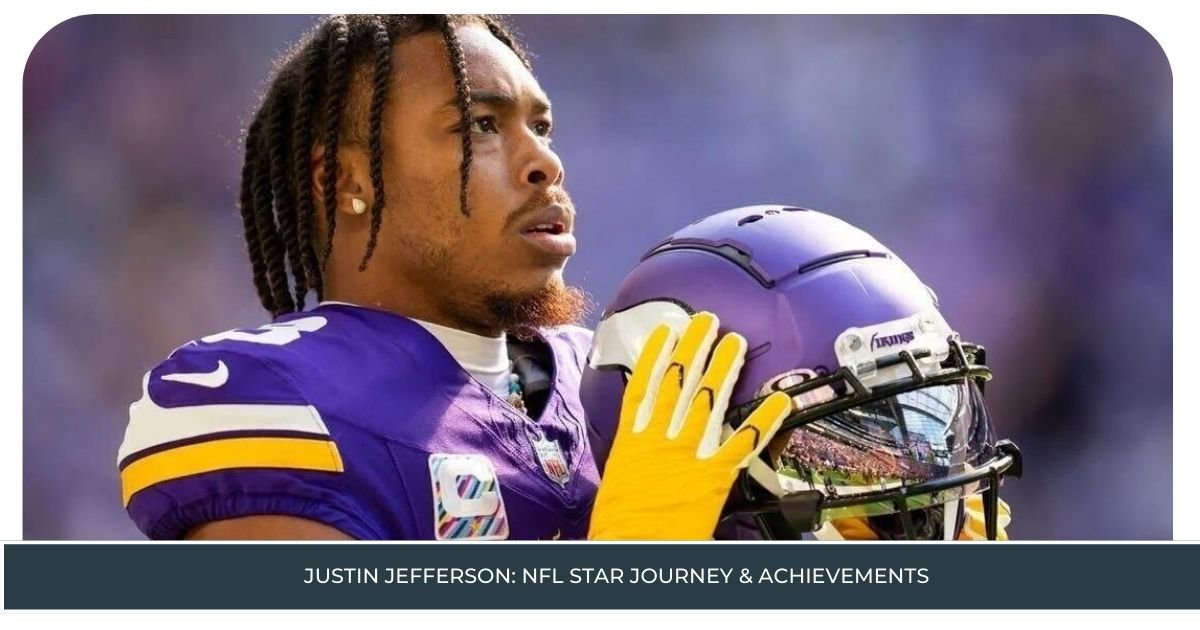 Justin Jefferson NFL Star Journey & Achievements