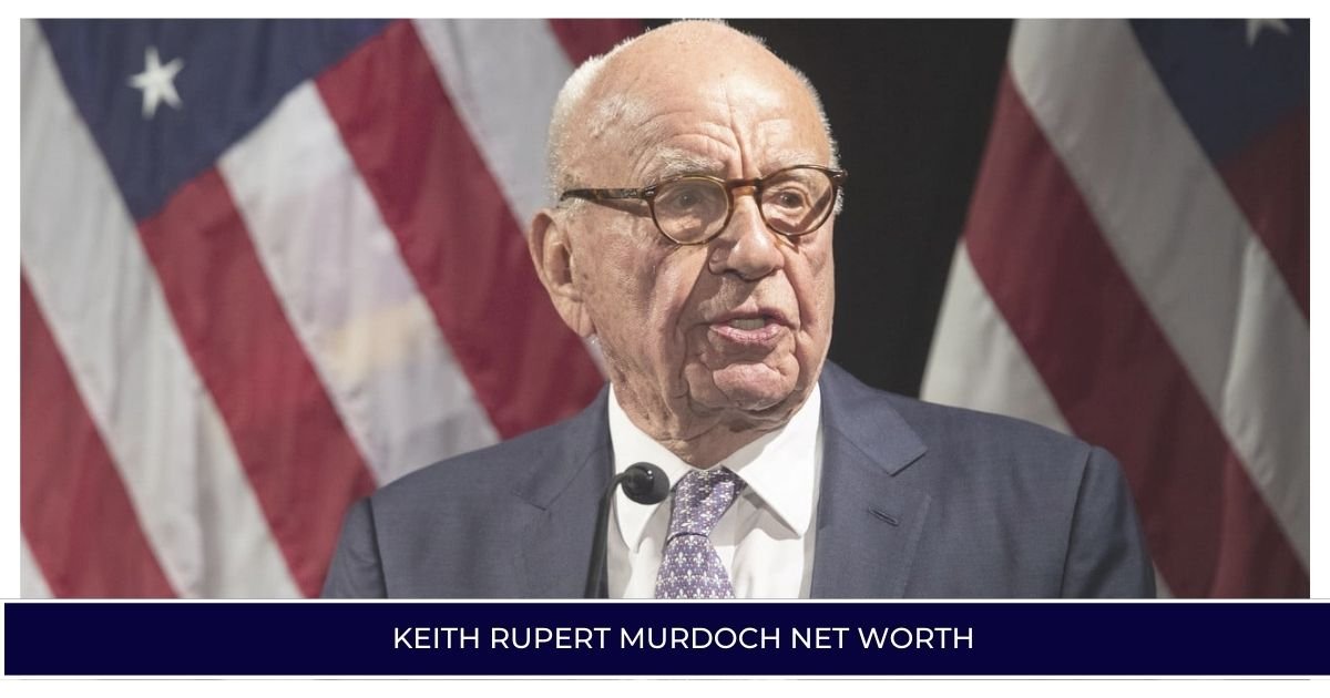 Keith Rupert Murdoch Net Worth