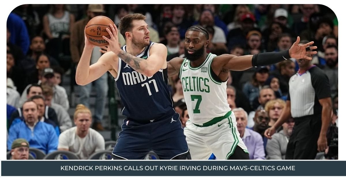 Kendrick Perkins Calls Out Kyrie Irving During Mavs Celtics Game