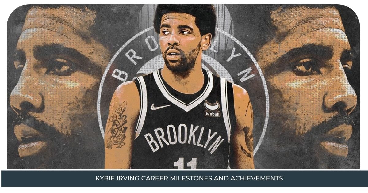 Kyrie Irving Career Milestones and Achievements