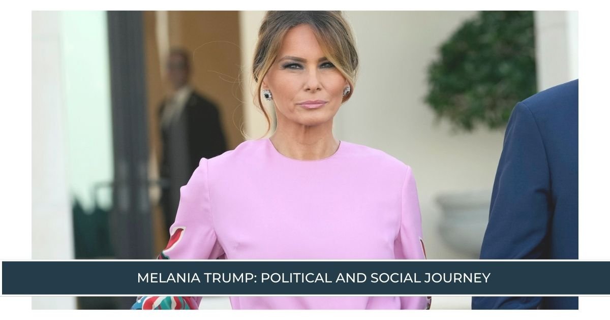 Melania Trump Political and Social Journey