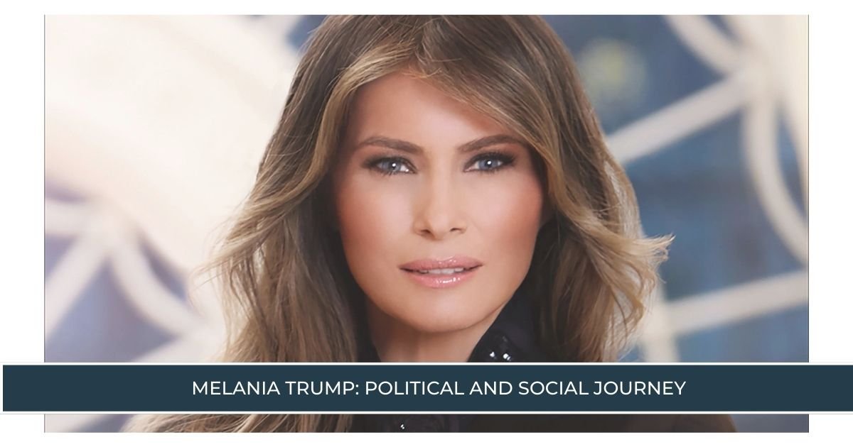 Melania Trump Political and Social Journey