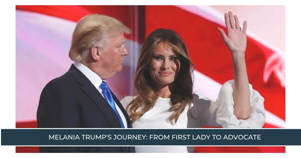 Melania Trump's Journey From First Lady to Advocate