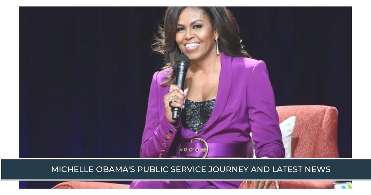 Michelle Obama's Public Service Journey and Latest News