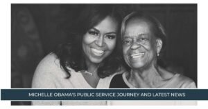 Michelle Obama's Public Service Journey and Latest News