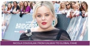 Nicola Coughlan: From Galway to Global Fame