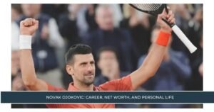 Novak Djokovic: Career, Net Worth, and Personal Life