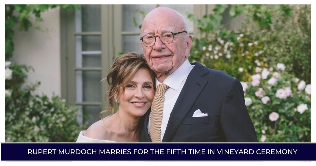 Rupert Murdoch Marries for the Fifth Time in Vineyard Ceremony