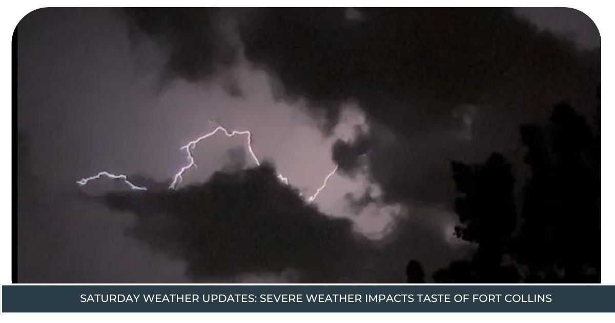 Saturday Weather Updates: Severe Weather Impacts Taste of Fort Collins