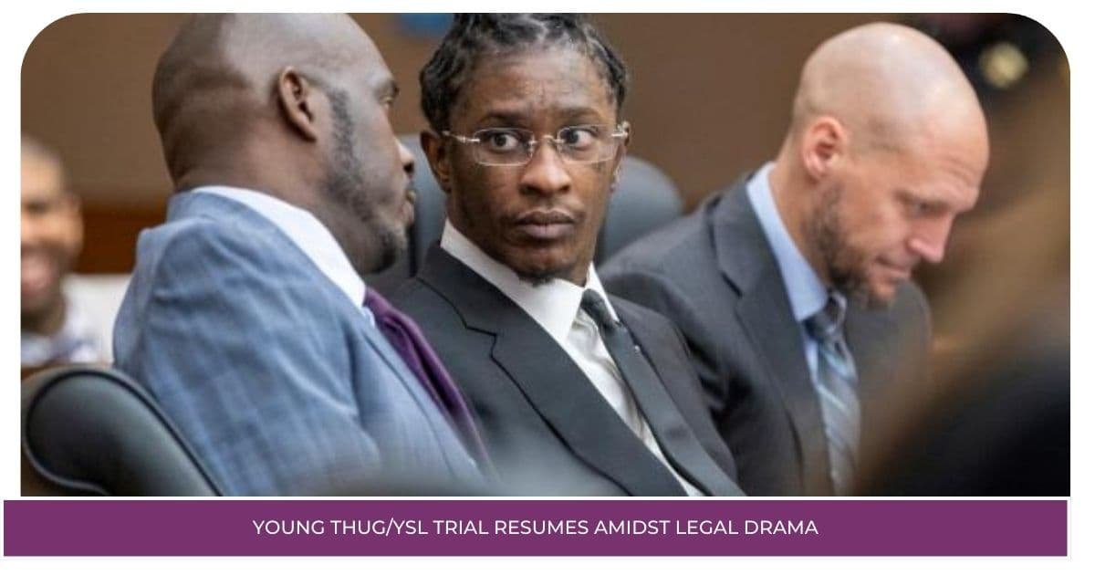 Young Thug/YSL Trial Resumes Amidst Legal Drama