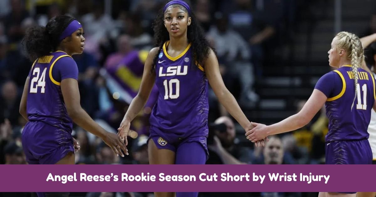 Angel Reese’s Rookie Season Cut Short by Wrist Injury