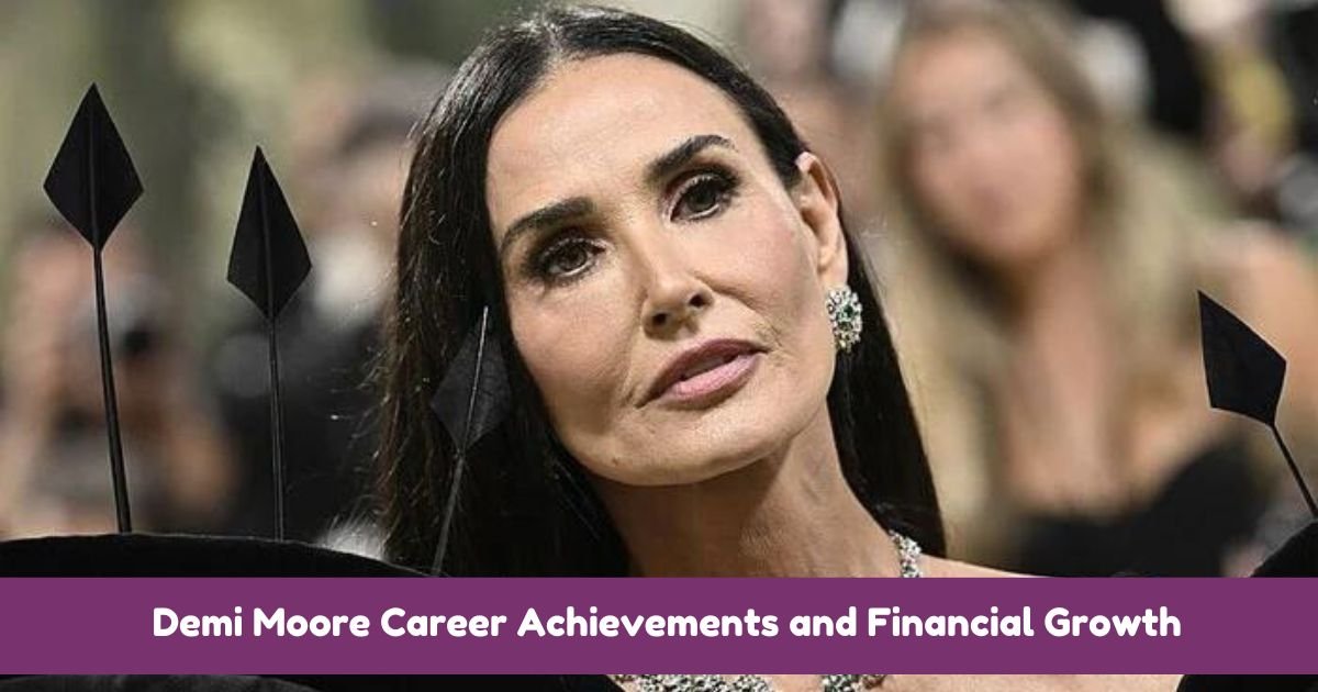 Demi Moore Career Achievements and Financial Growth