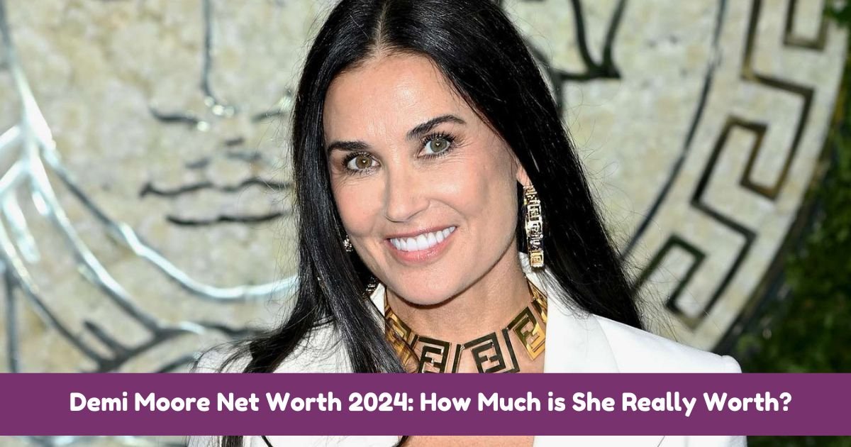 Demi Moore Net Worth 2024 How Much is She Really Worth