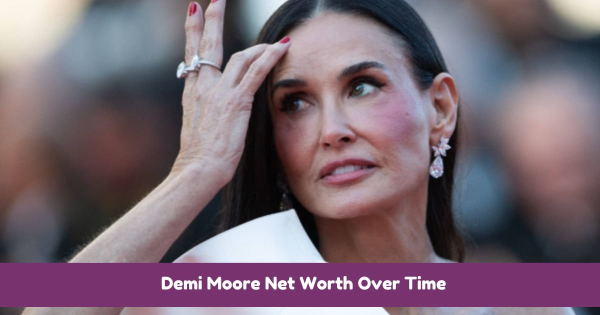 Demi Moore Net Worth Over Time