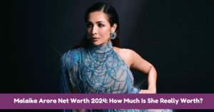 Malaika Arora Net Worth 2024: How Much Is She Really Worth?