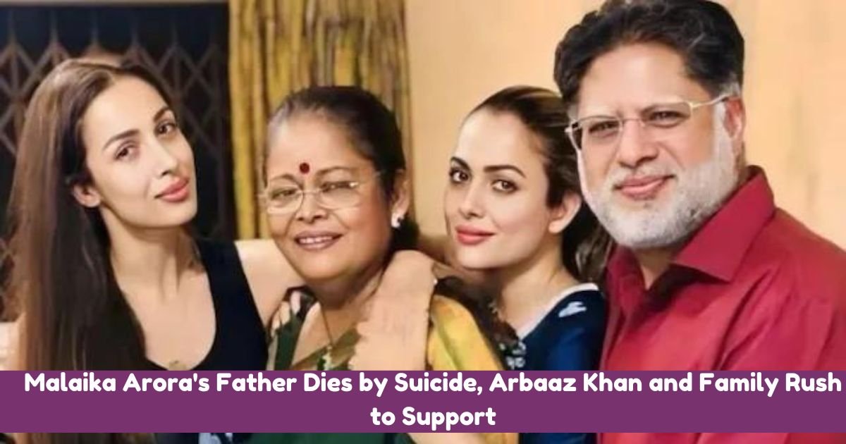 Malaika Arora's Father Dies by Suicide, Arbaaz Khan and Family Rush to Support