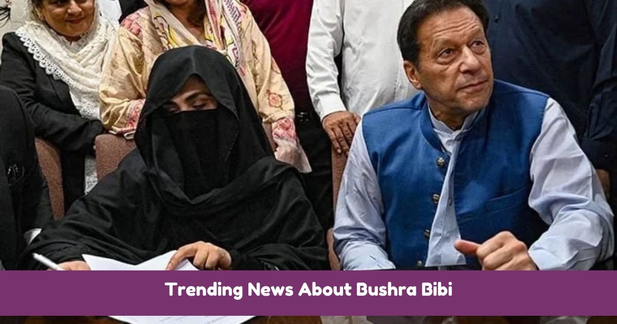 Trending News About Bushra Bibi