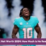 Tyreek Hill Net Worth 2024 How Much is He Really Worth